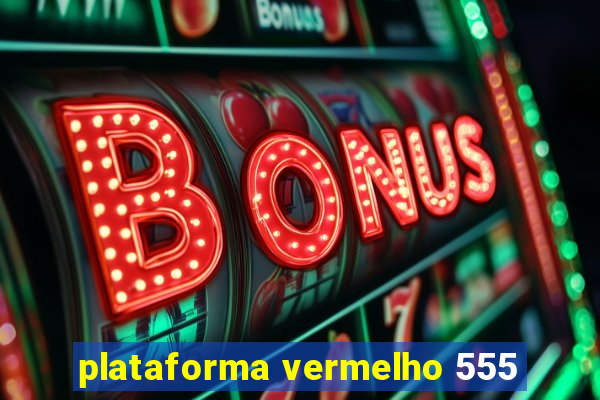 plataforma vermelho 555